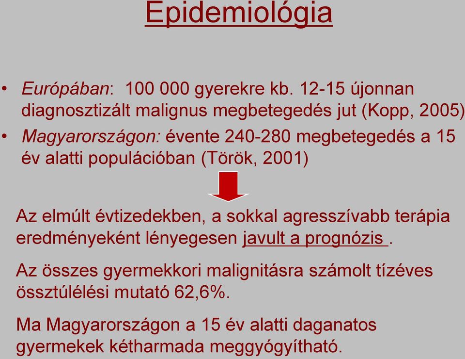 15 év alatti populációban (Török, 2001) Az elmúlt évtizedekben, a sokkal agresszívabb terápia eredményeként