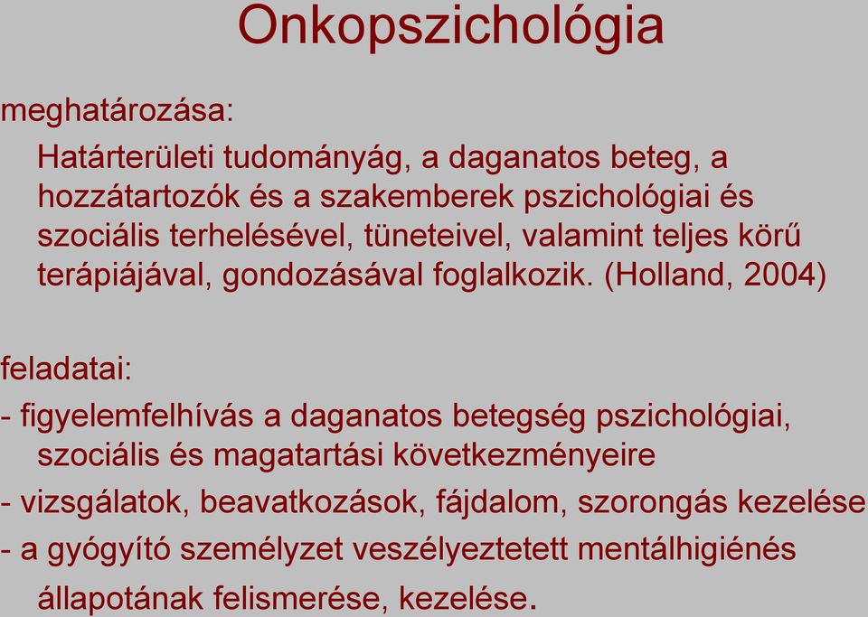 (Holland, 2004) feladatai: - figyelemfelhívás a daganatos betegség pszichológiai, szociális és magatartási következményeire