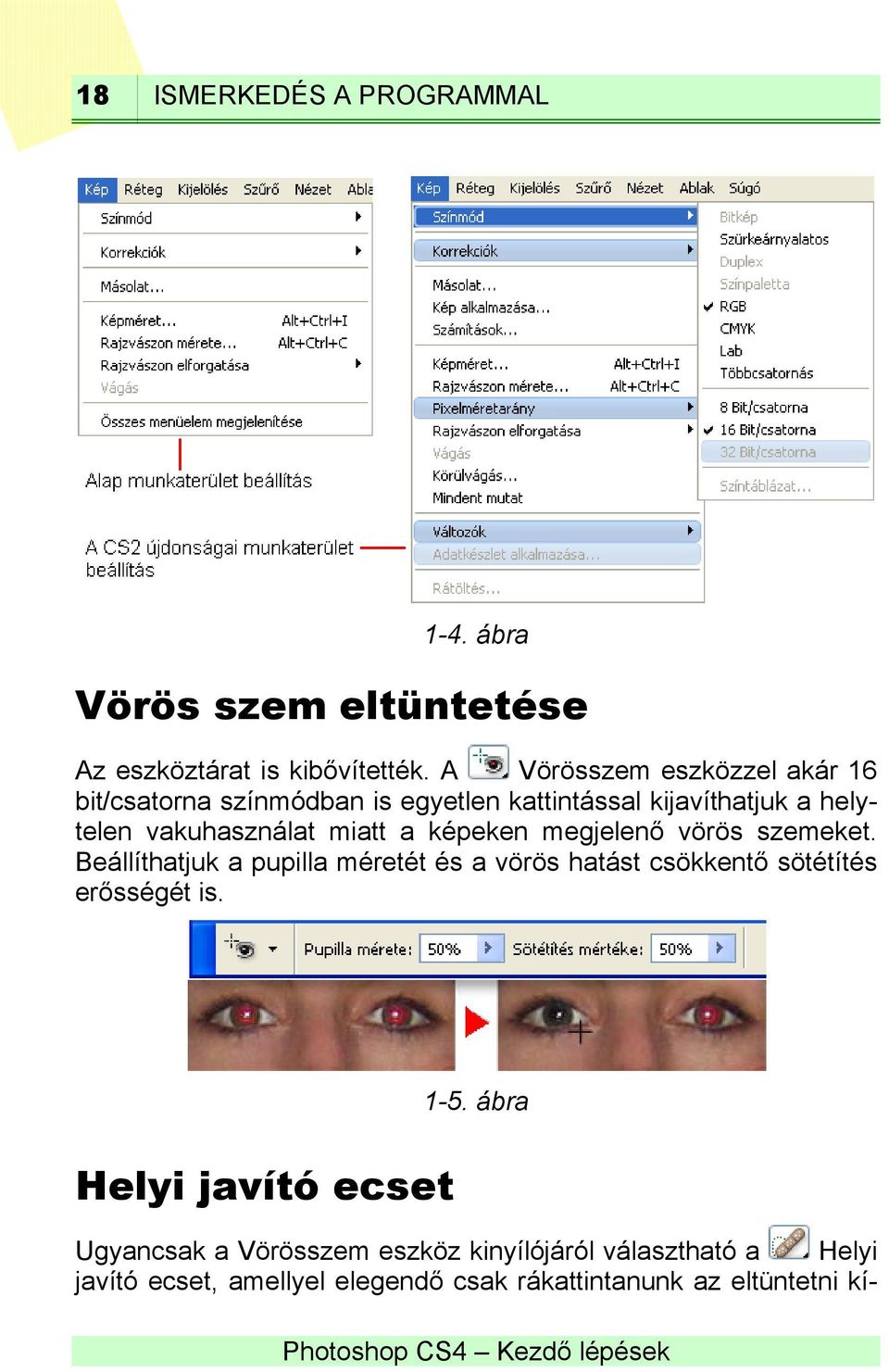 a képeken megjelenő vörös szemeket. Beállíthatjuk a pupilla méretét és a vörös hatást csökkentő sötétítés erősségét is.