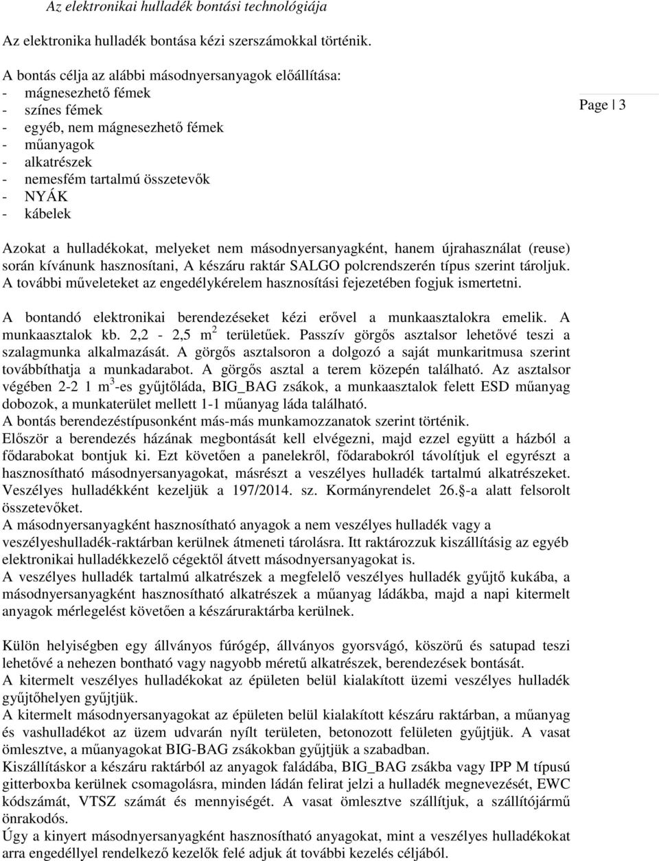 Page 3 Azokat a hulladékokat, melyeket nem másodnyersanyagként, hanem újrahasználat (reuse) során kívánunk hasznosítani, A készáru raktár SALGO polcrendszerén típus szerint tároljuk.