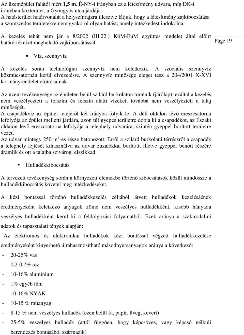 A kezelés tehát nem jár a 8/2002 (III.22.) KöM-EüM együttes rendelet által előirt határértékeket meghaladó zajkibocsátással.