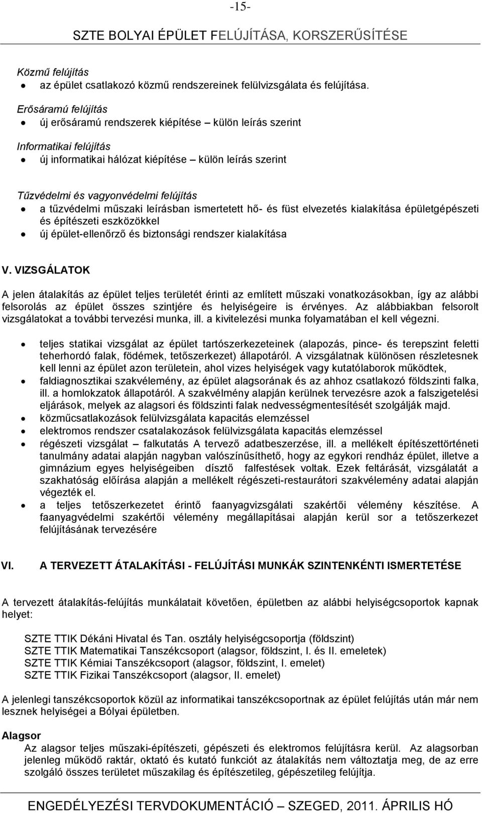 tűzvédelmi műszaki leírásban ismertetett hő- és füst elvezetés kialakítása épületgépészeti és építészeti eszközökkel új épület-ellenőrző és biztonsági rendszer kialakítása V.