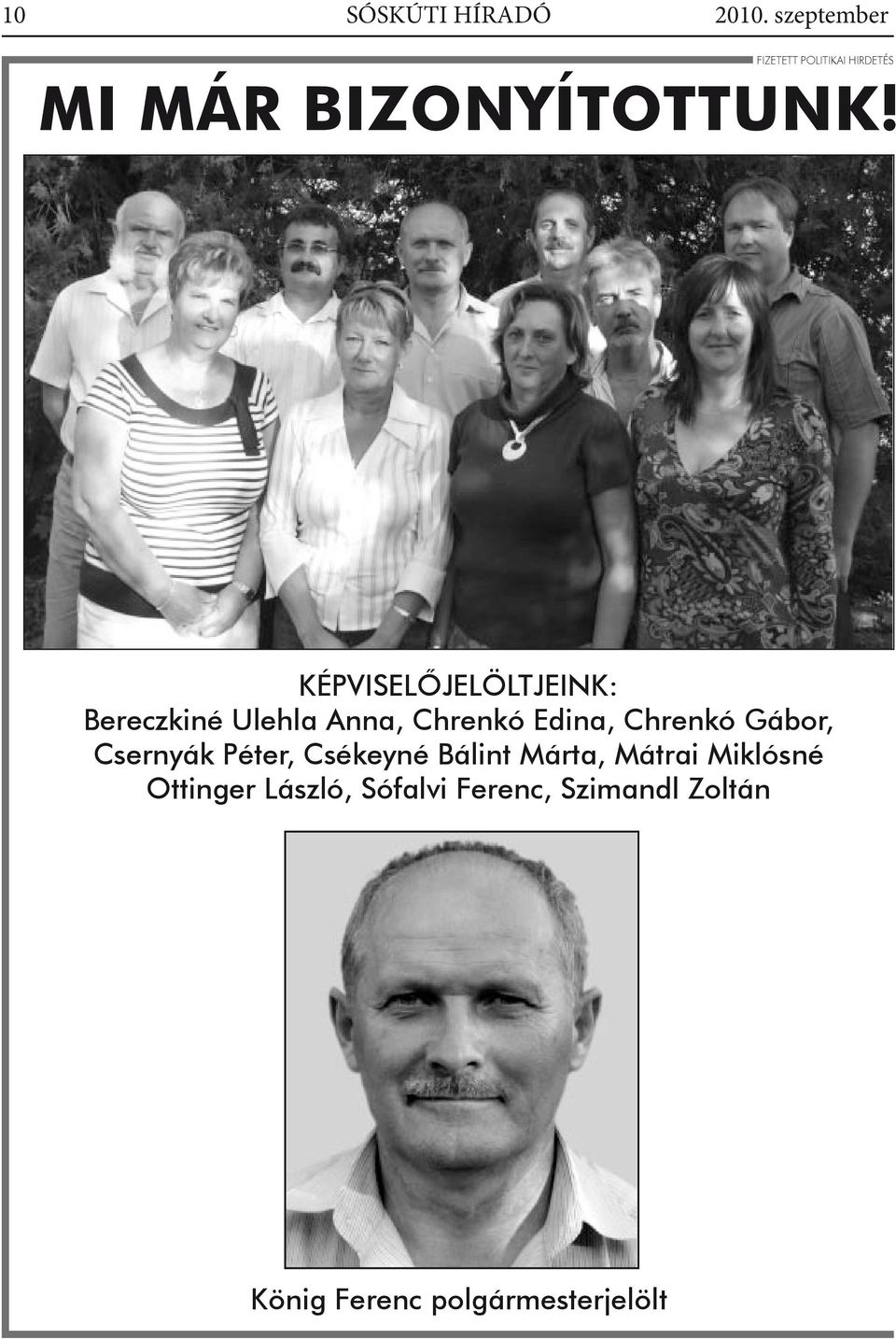 Képviselőjelöltjeik: Bereczkié Ulehla Aa, Chrekó Edia, Chrekó Gábor,