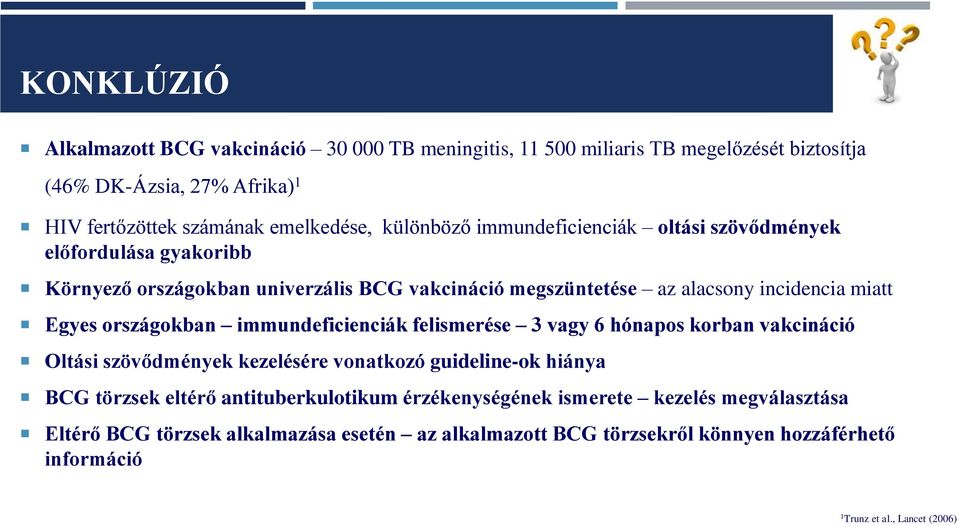 országokban immundeficienciák felismerése 3 vagy 6 hónapos korban vakcináció Oltási szövődmények kezelésére vonatkozó guideline-ok hiánya BCG törzsek eltérő