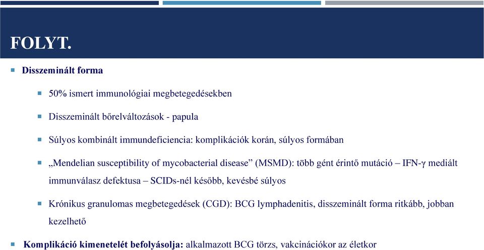 immundeficiencia: komplikációk korán, súlyos formában Mendelian susceptibility of mycobacterial disease (MSMD): több gént érintő