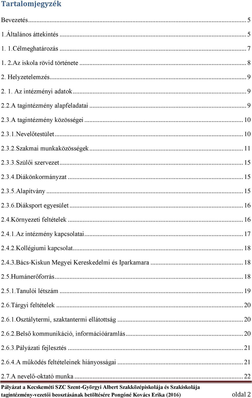 Diáksport egyesület... 16 2.4.Környezeti feltételek... 16 2.4.1.Az intézmény kapcsolatai... 17 2.4.2.Kollégiumi kapcsolat... 18 2.4.3.Bács-Kiskun Megyei Kereskedelmi és Iparkamara... 18 2.5.