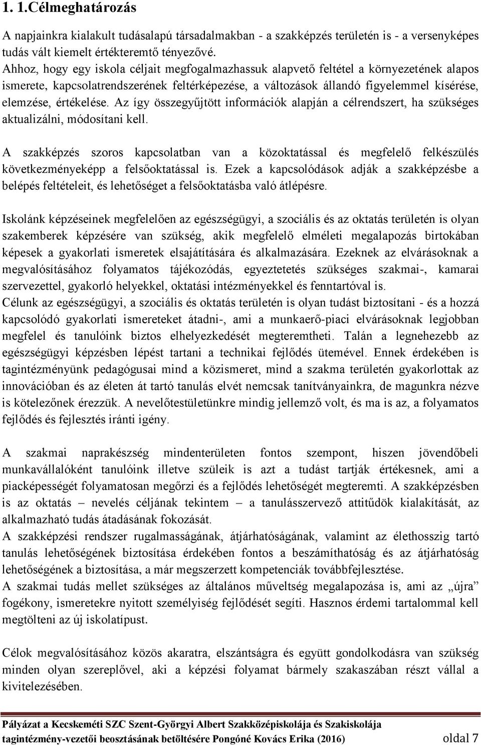 értékelése. Az így összegyűjtött információk alapján a célrendszert, ha szükséges aktualizálni, módosítani kell.