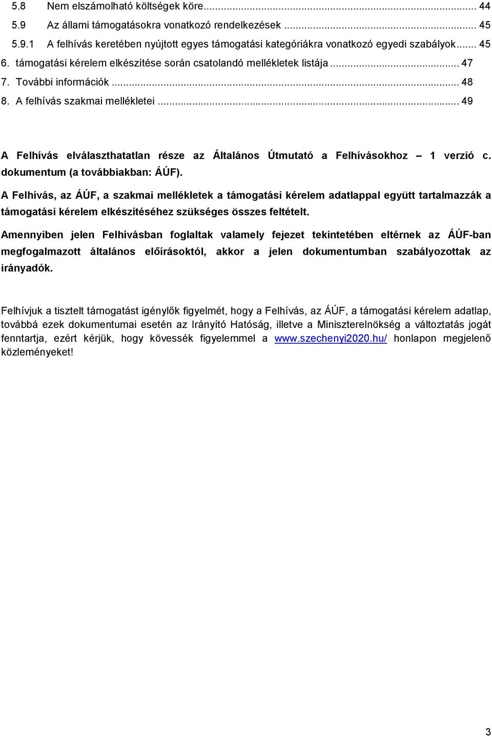 .. 49 A Felhívás elválaszthatatlan része az Általános Útmutató a Felhívásokhoz 1 verzió c. dokumentum (a továbbiakban: ÁÚF).