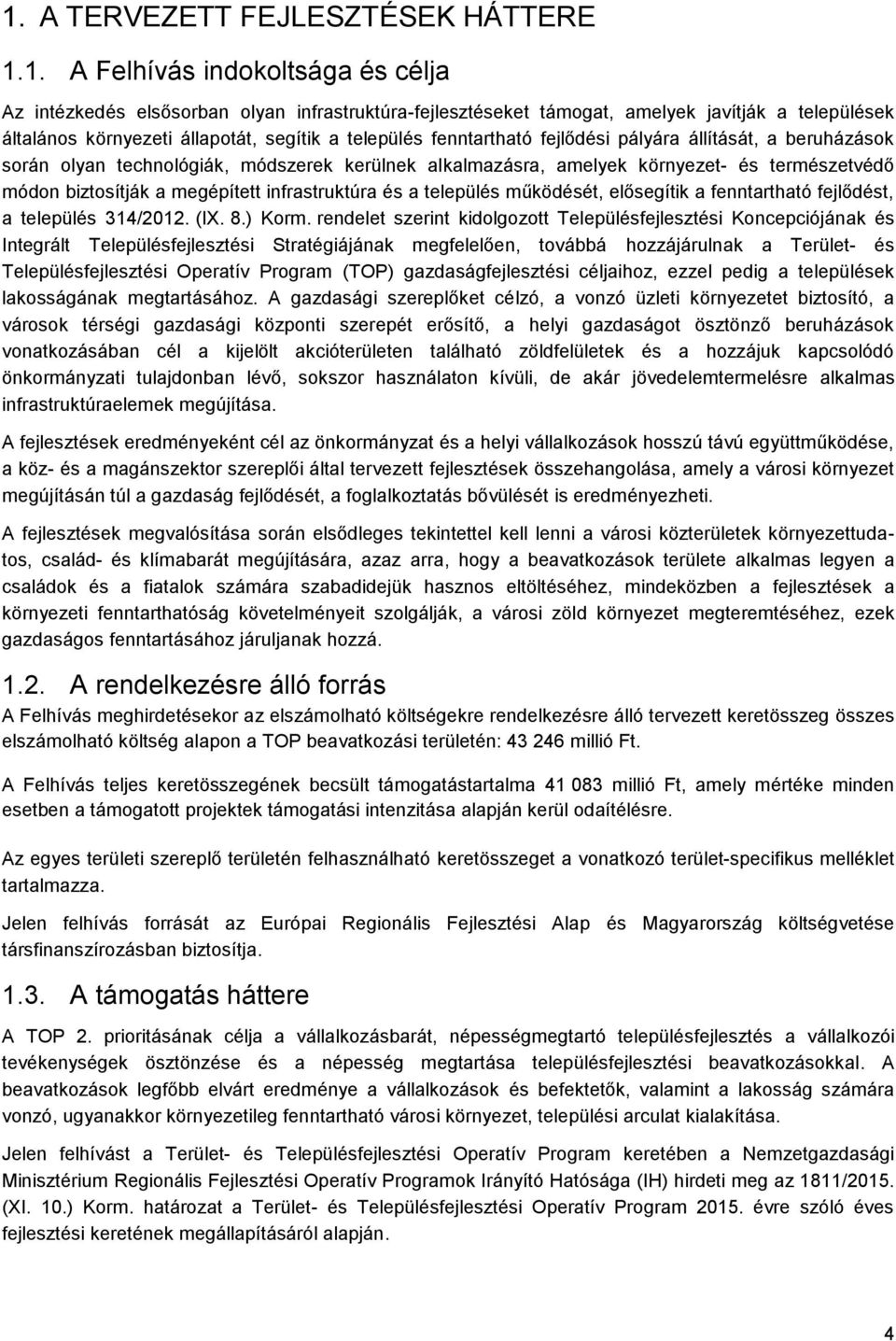 a megépített infrastruktúra és a település működését, elősegítik a fenntartható fejlődést, a település 314/2012. (IX. 8.) Korm.