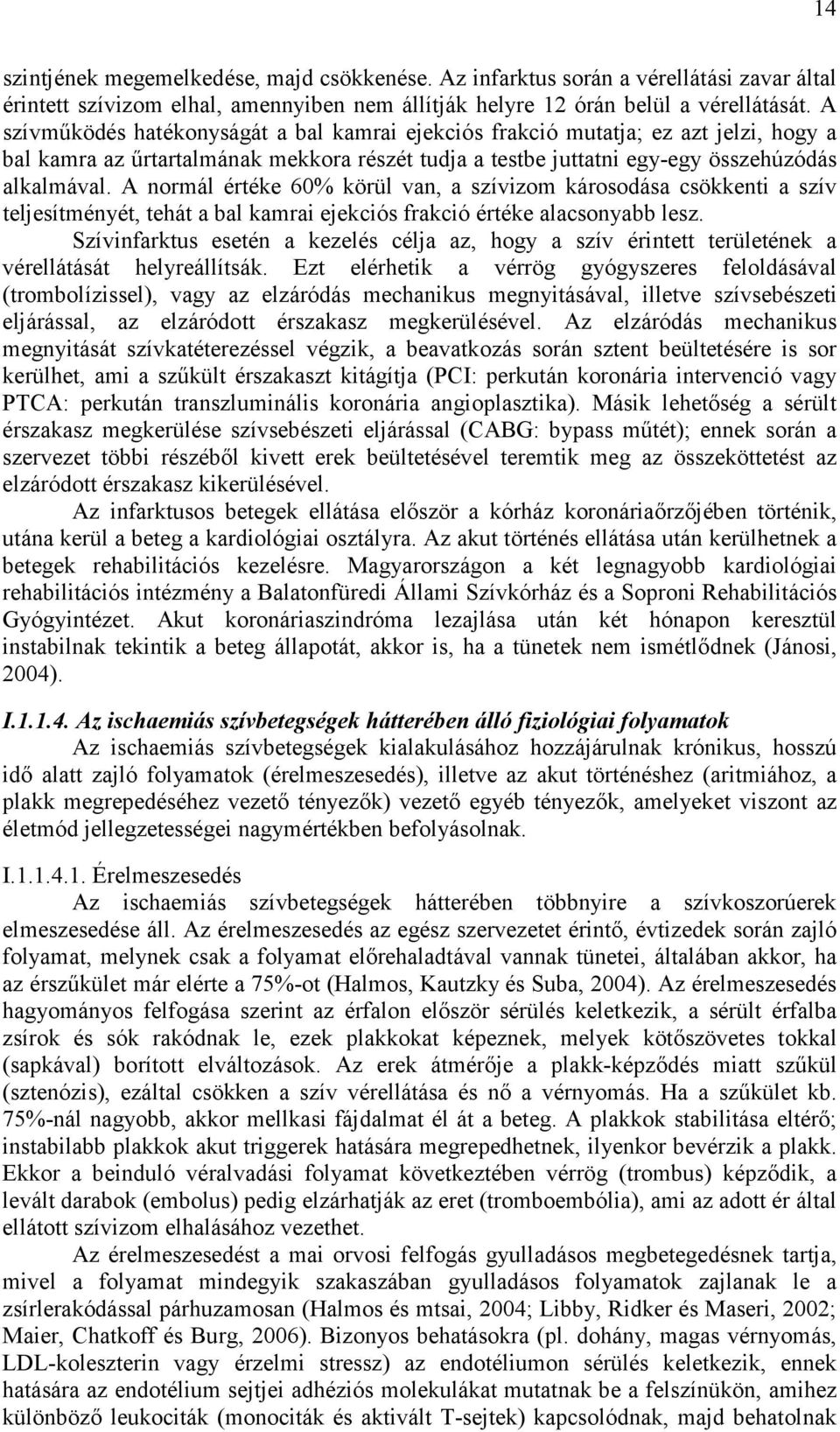 A normál értéke 60% körül van, a szívizom károsodása csökkenti a szív teljesítményét, tehát a bal kamrai ejekciós frakció értéke alacsonyabb lesz.