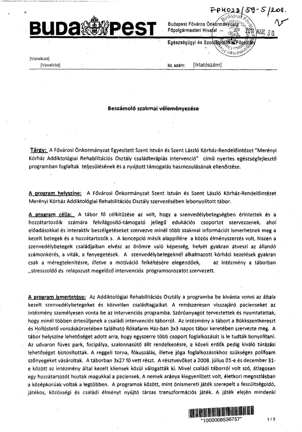 családterápiás intervenció" című nyertes egészségfejlesztő programban foglaltak teljesülésének és a nyújtott támogatás hasznosulásának ellenőrzése.