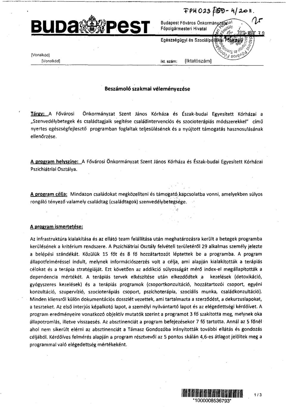 csaláttintervenciós és szaciaterápiás módszerekkel" című nyertes egészségfejlesztő programban foglaltak teljesülésének és a nyújtott támogatás hasznosulásának ellenőrzése.