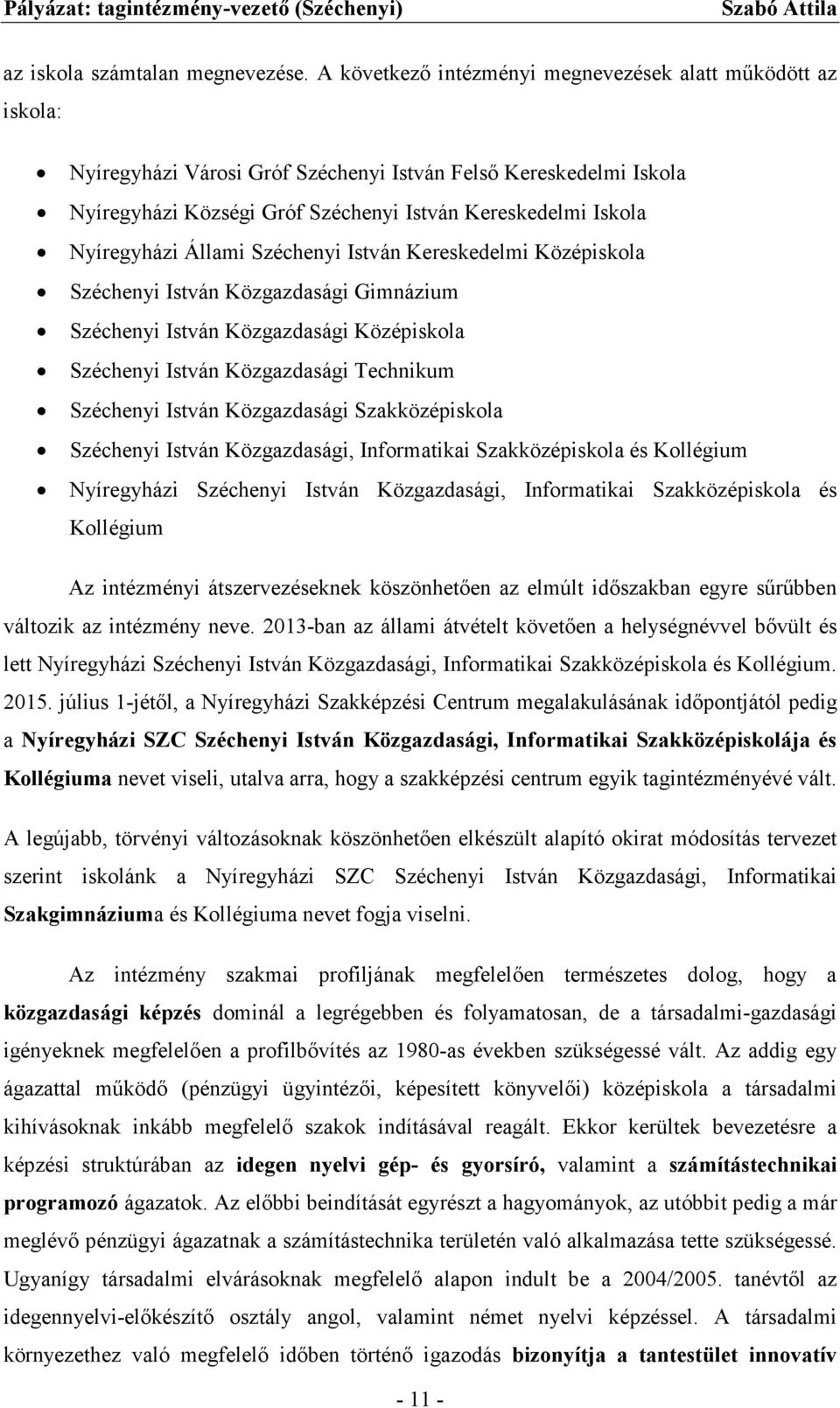 Nyíregyházi Állami Széchenyi István Kereskedelmi Középiskola Széchenyi István Közgazdasági Gimnázium Széchenyi István Közgazdasági Középiskola Széchenyi István Közgazdasági Technikum Széchenyi István