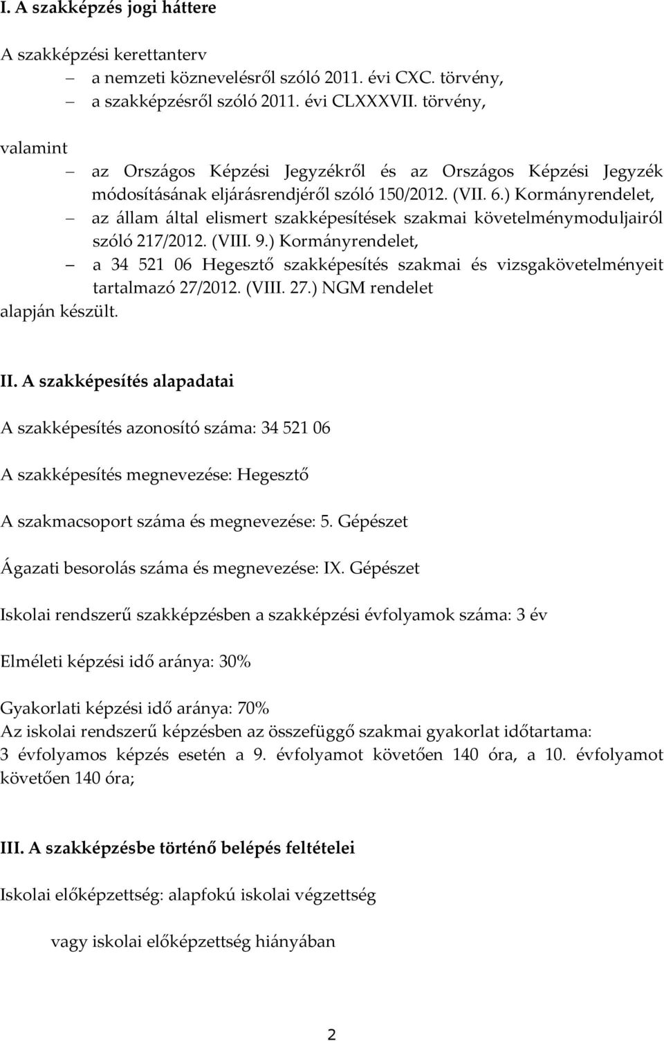 ) Kormányrendelet, az állam által elismert szakképesítések szakmai követelménymoduljairól szóló 217/2012. (VIII. 9.