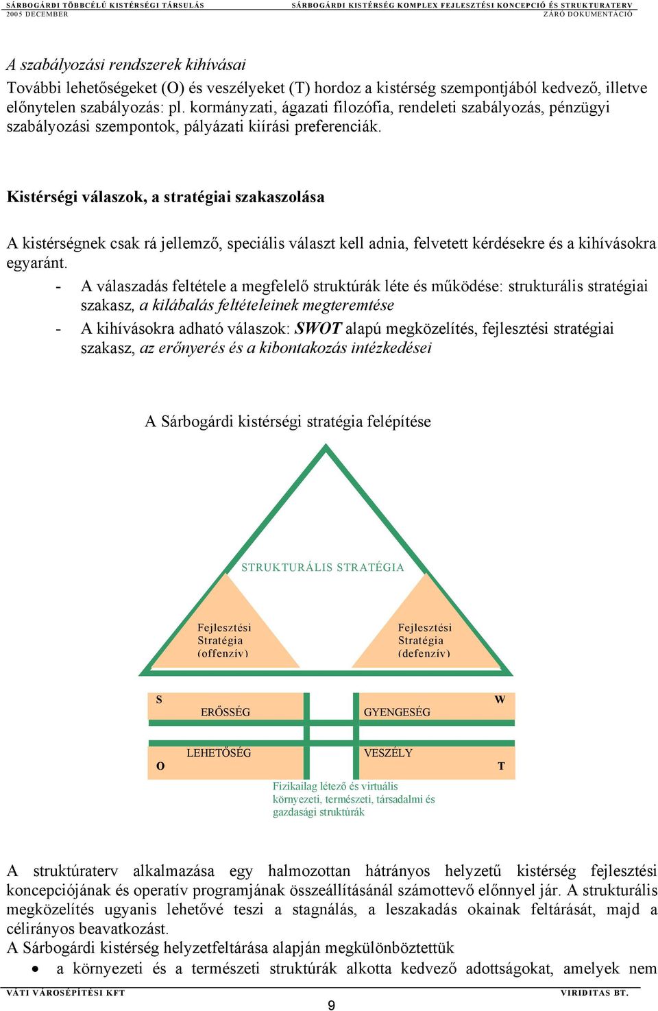 Kistérségi válaszok, a stratégiai szakaszolása A kistérségnek csak rá jellemző, speciális választ kell adnia, felvetett kérdésekre és a kihívásokra egyaránt.