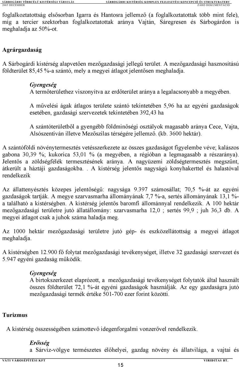 Gyengeség A termőterülethez viszonyítva az erdőterület aránya a legalacsonyabb a megyében.