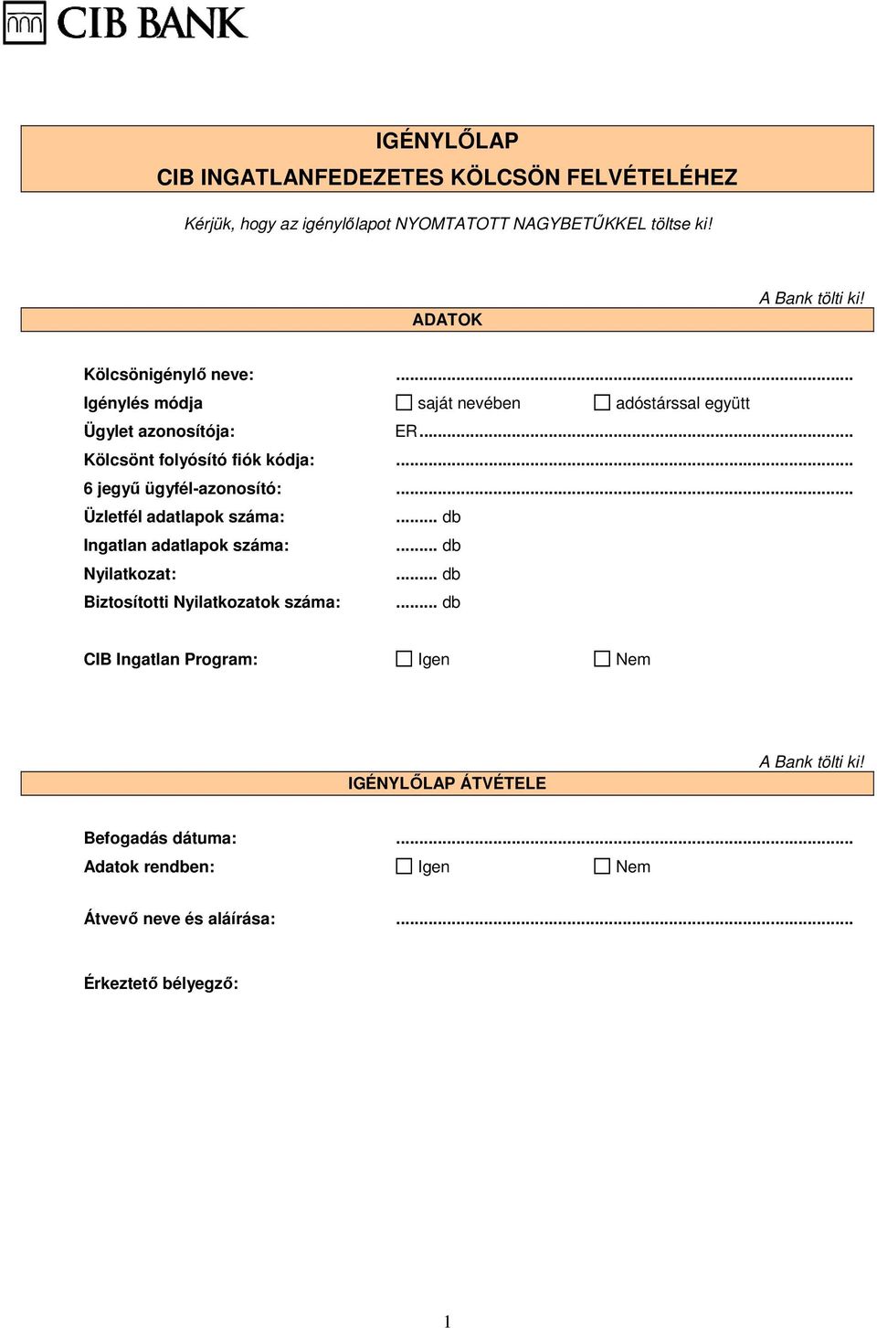 Kölcsönt folyósító fiók kódja: 6 jegyő ügyfél-azonosító: Üzletfél adatlapok száma:. db Ingatlan adatlapok száma:. db Nyilatkozat:.