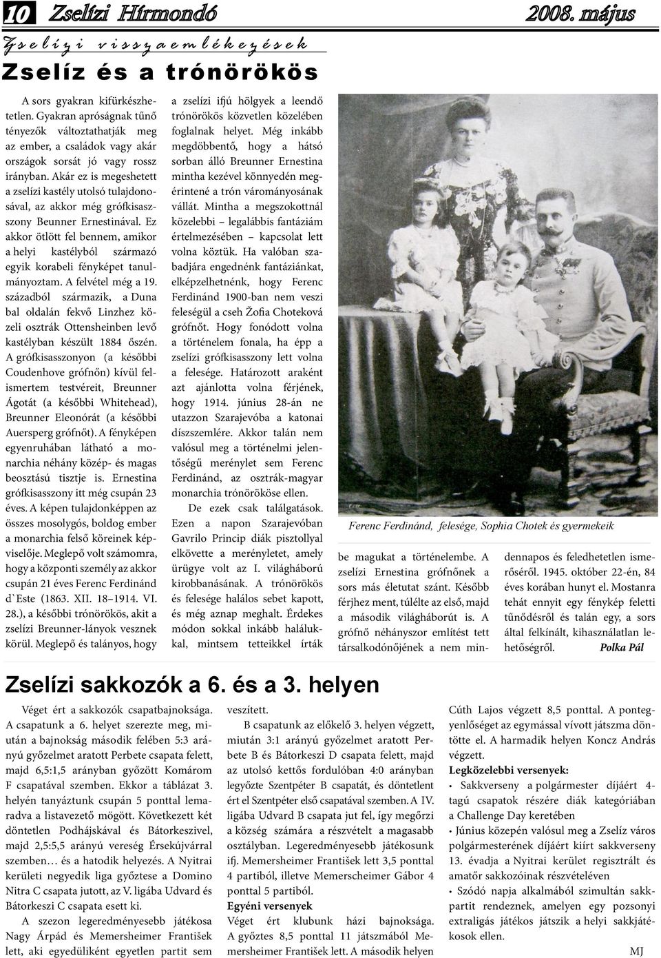 Akár ez is megeshetett a zselízi kastély utolsó tulajdonosával, az akkor még gró isaszszony Beunner Ernestinával.