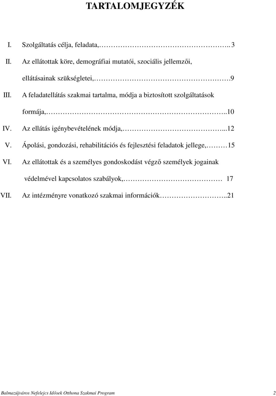 A feladatellátás szakmai tartalma, módja a biztosított szolgáltatások formája,..10 IV. Az ellátás igénybevételének módja,...12 V.