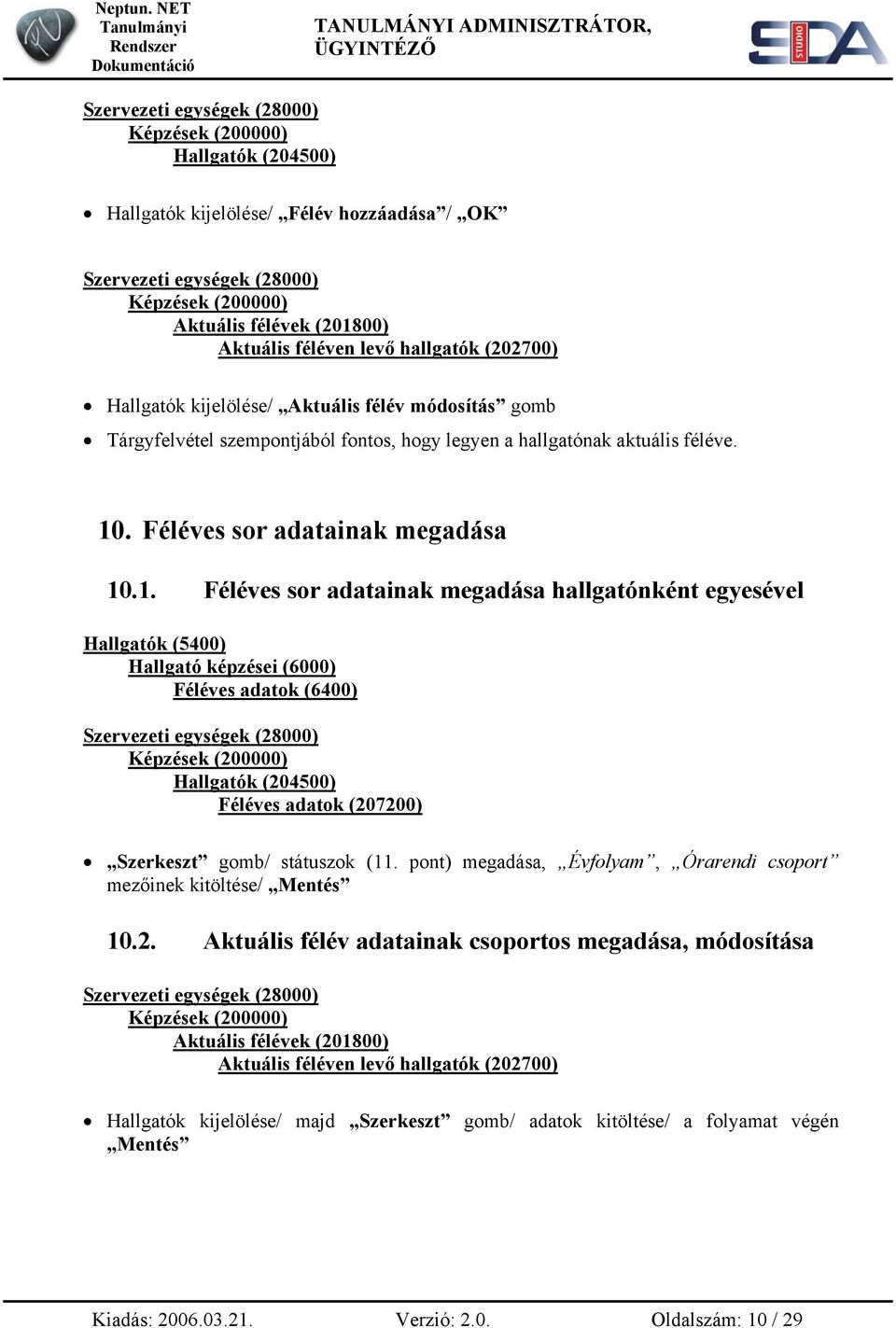 pont) megadása, Évfolyam, Órarendi csoport mezőinek kitöltése/ Mentés 10.2.