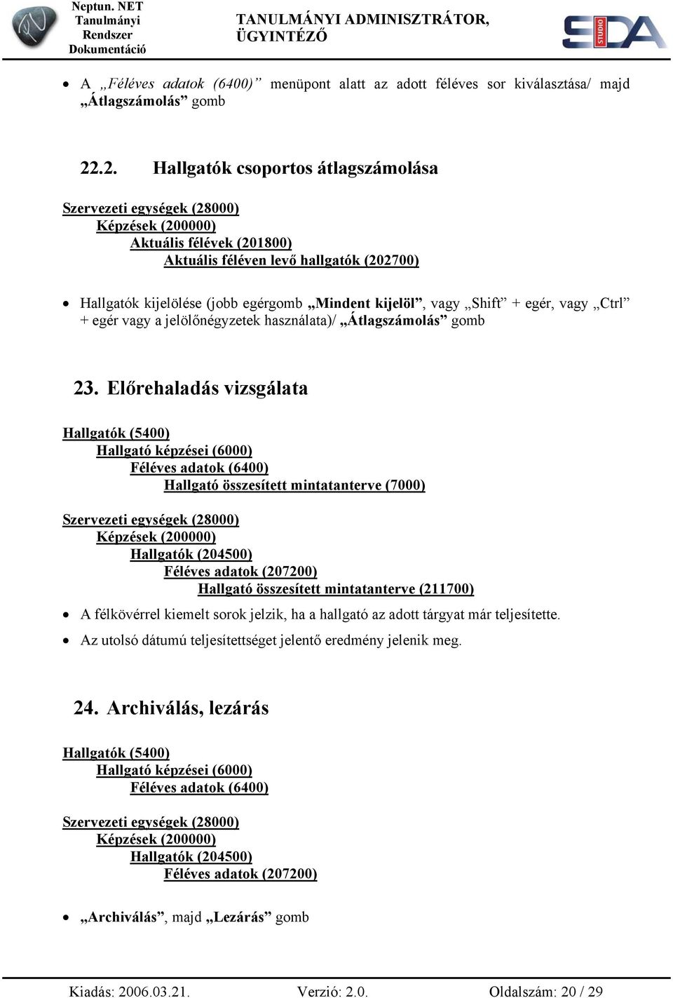 egér, vagy Ctrl + egér vagy a jelölőnégyzetek használata)/ Átlagszámolás gomb 23.