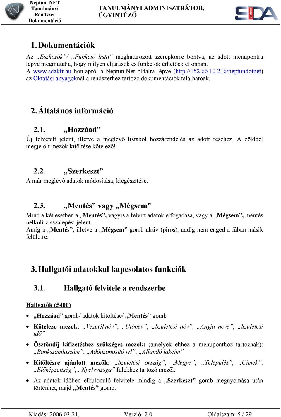 A zölddel megjelölt mezők kitöltése kötelező! 2.2. Szerkeszt A már meglévő adatok módosítása, kiegészítése. 2.3.