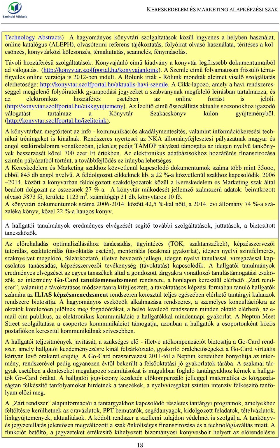 (http://konyvtar.szolfportal.hu/konyvajanloink). A Szemle című folyamatosan frissülő témafigyelés online verziója is 2012-ben indult.