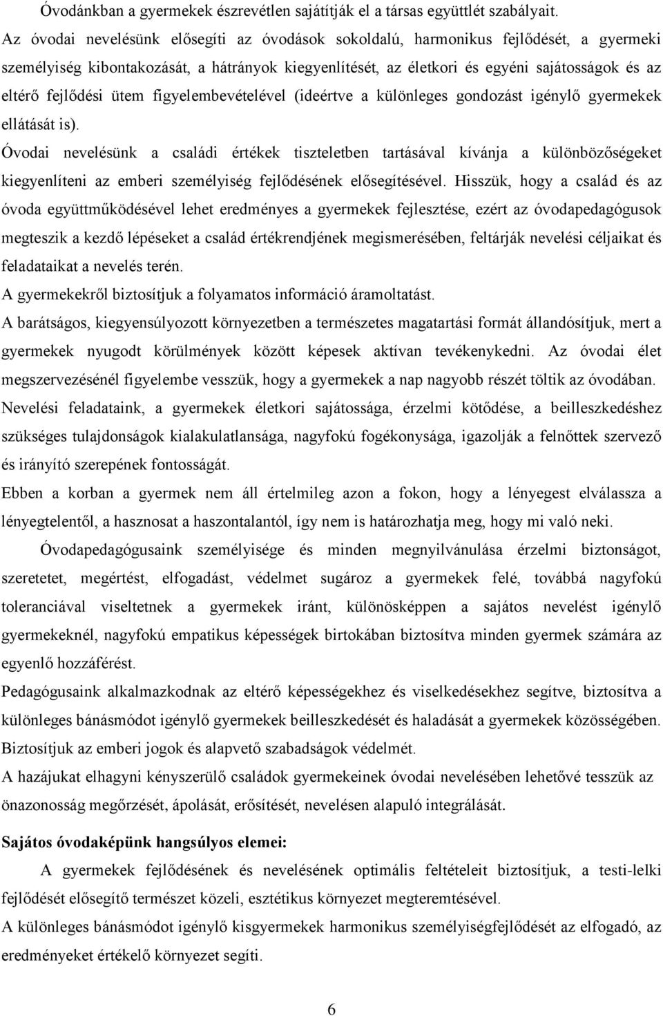 fejlődési ütem figyelembevételével (ideértve a különleges gondozást igénylő gyermekek ellátását is).