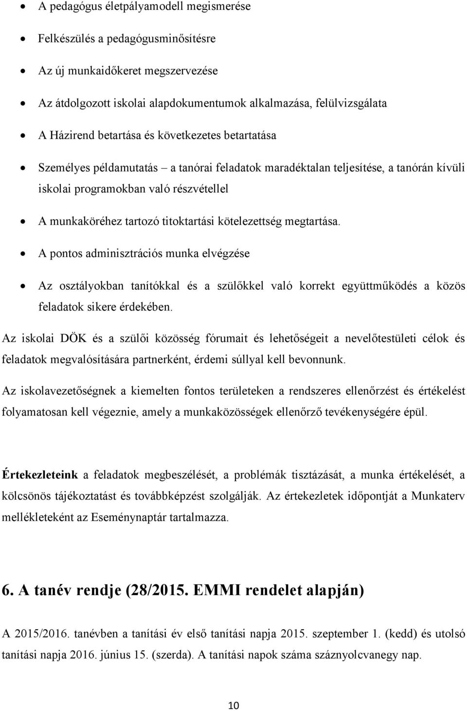 kötelezettség megtartása. A pontos adminisztrációs munka elvégzése Az osztályokban tanítókkal és a szülőkkel való korrekt együttműködés a közös feladatok sikere érdekében.