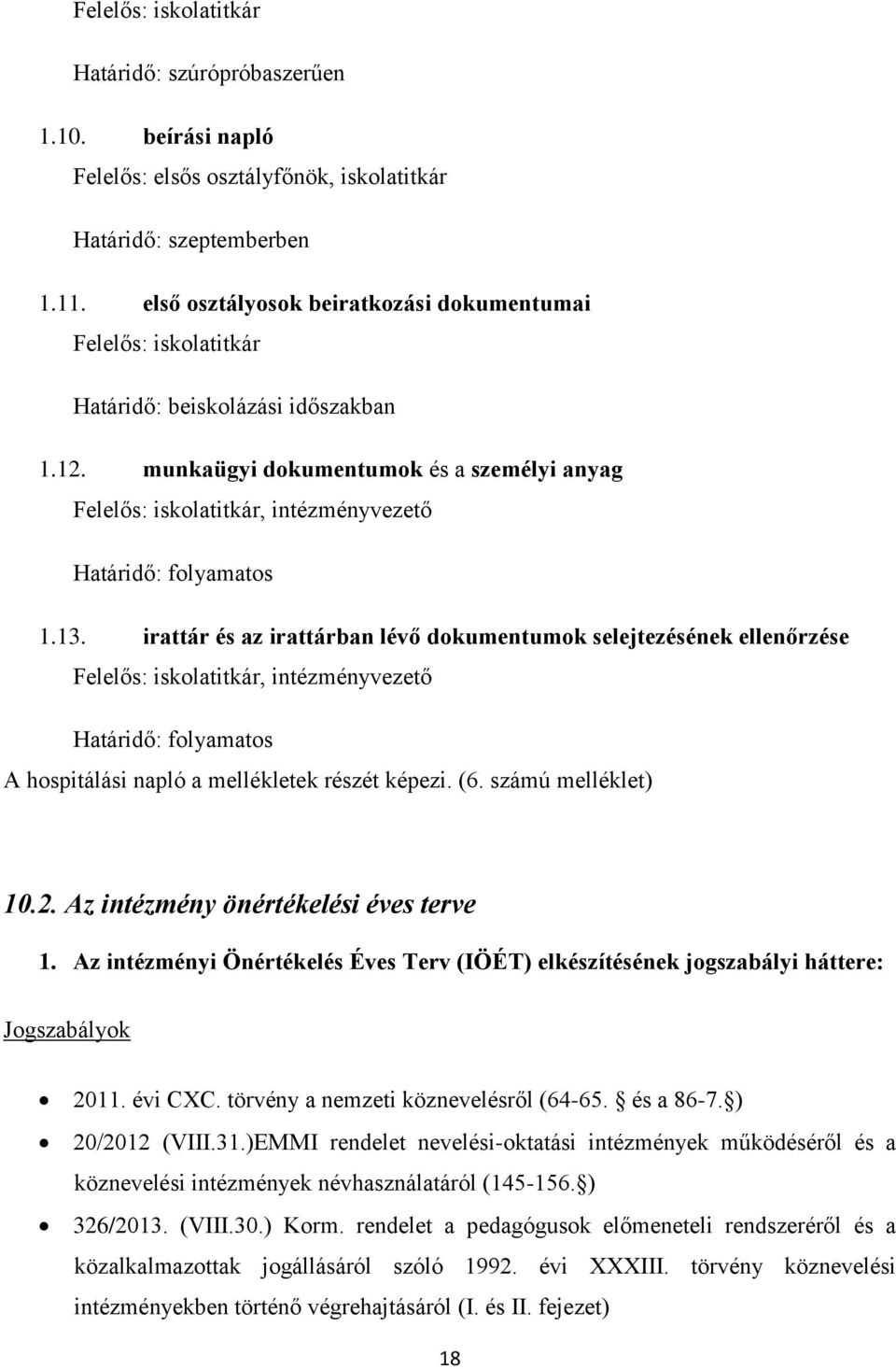 munkaügyi dokumentumok és a személyi anyag Felelős: iskolatitkár, intézményvezető Határidő: folyamatos 1.13.