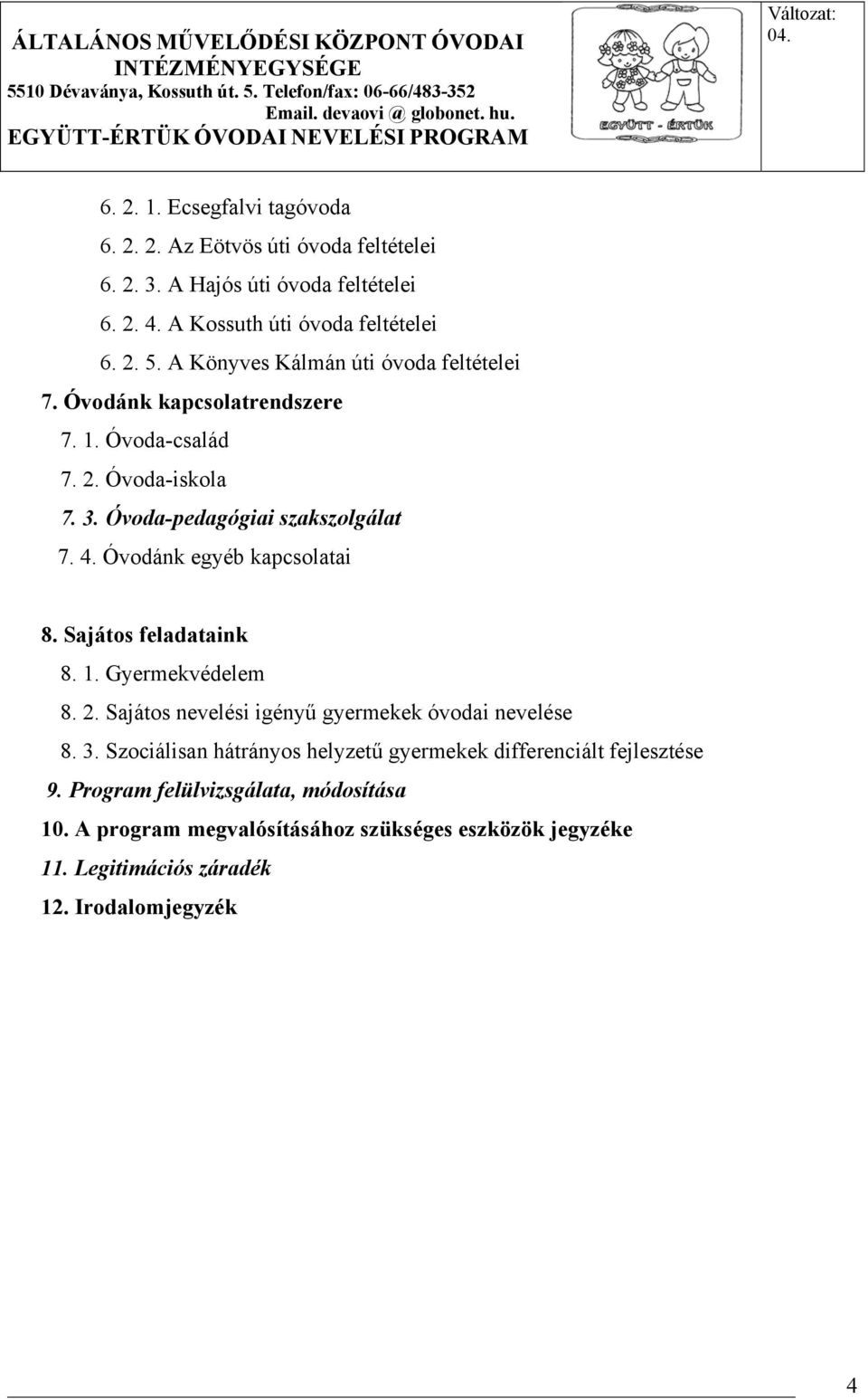 Óvodánk egyéb kapcsolatai 8. Sajátos feladataink 8. 1. Gyermekvédelem 8. 2. Sajátos nevelési igényű gyermekek óvodai nevelése 8. 3.