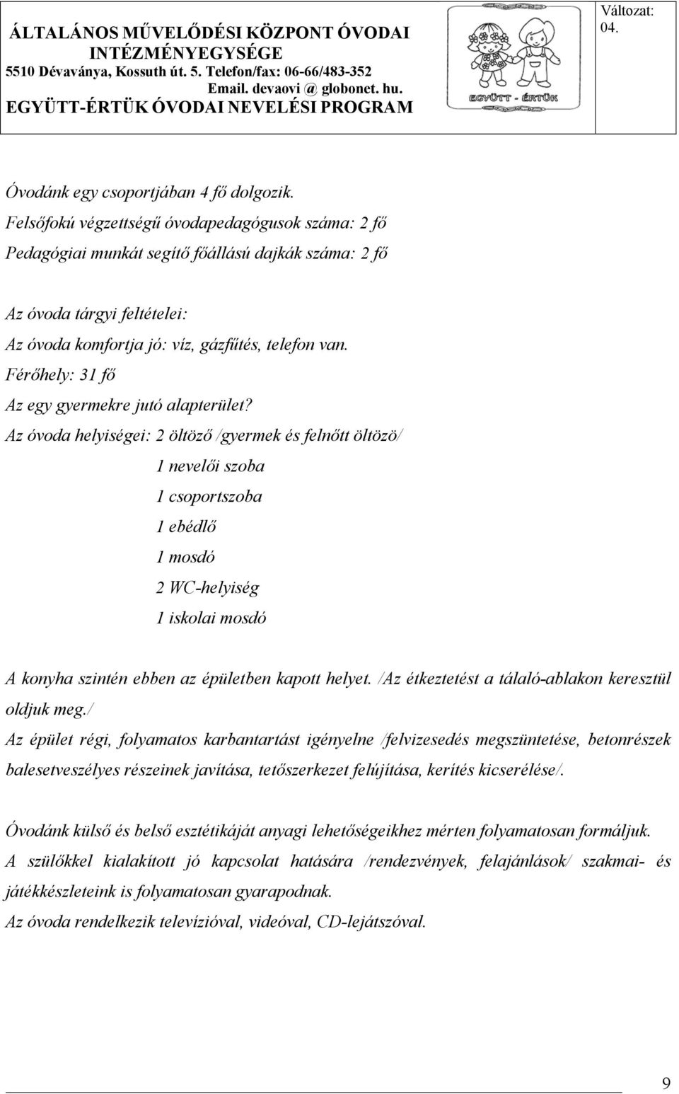 Férőhely: 31 fő Az egy gyermekre jutó alapterület?