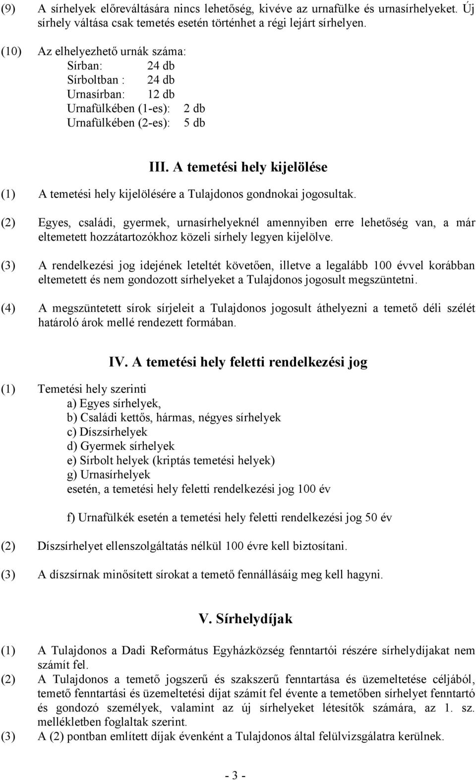 A temetési hely kijelölése (1) A temetési hely kijelölésére a Tulajdonos gondnokai jogosultak.