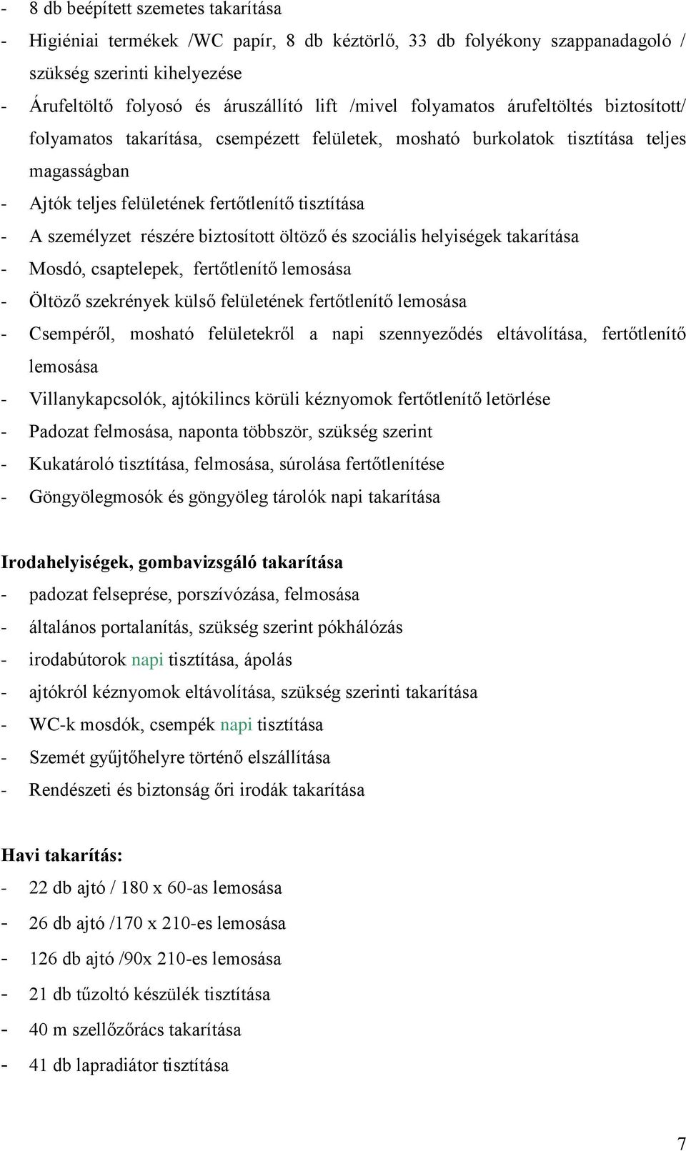 részére biztosított öltöző és szociális helyiségek takarítása - Mosdó, csaptelepek, fertőtlenítő lemosása - Öltöző szekrények külső felületének fertőtlenítő lemosása - Csempéről, mosható felületekről