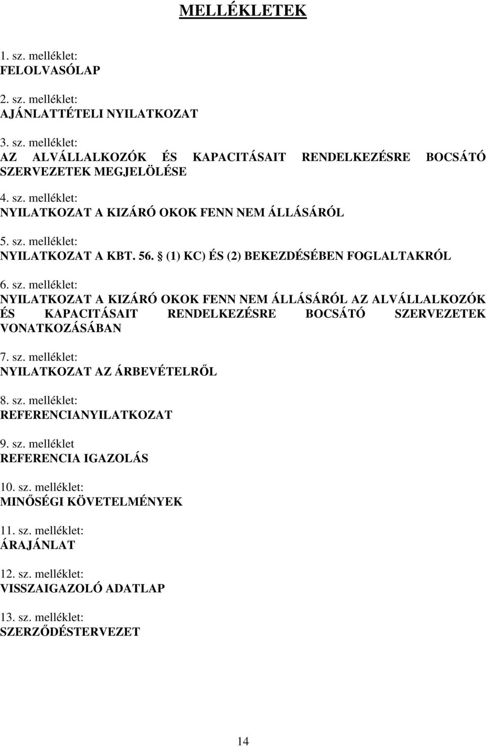 melléklet: NYILATKOZAT A KBT. 56. (1) KC) ÉS (2) BEKEZDÉSÉBEN FOGLALTAKRÓL 6. sz.