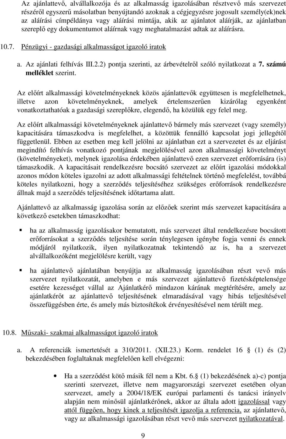 Az ajánlati felhívás III.2.2) pontja szerinti, az árbevételről szóló nyilatkozat a 7. számú melléklet szerint.