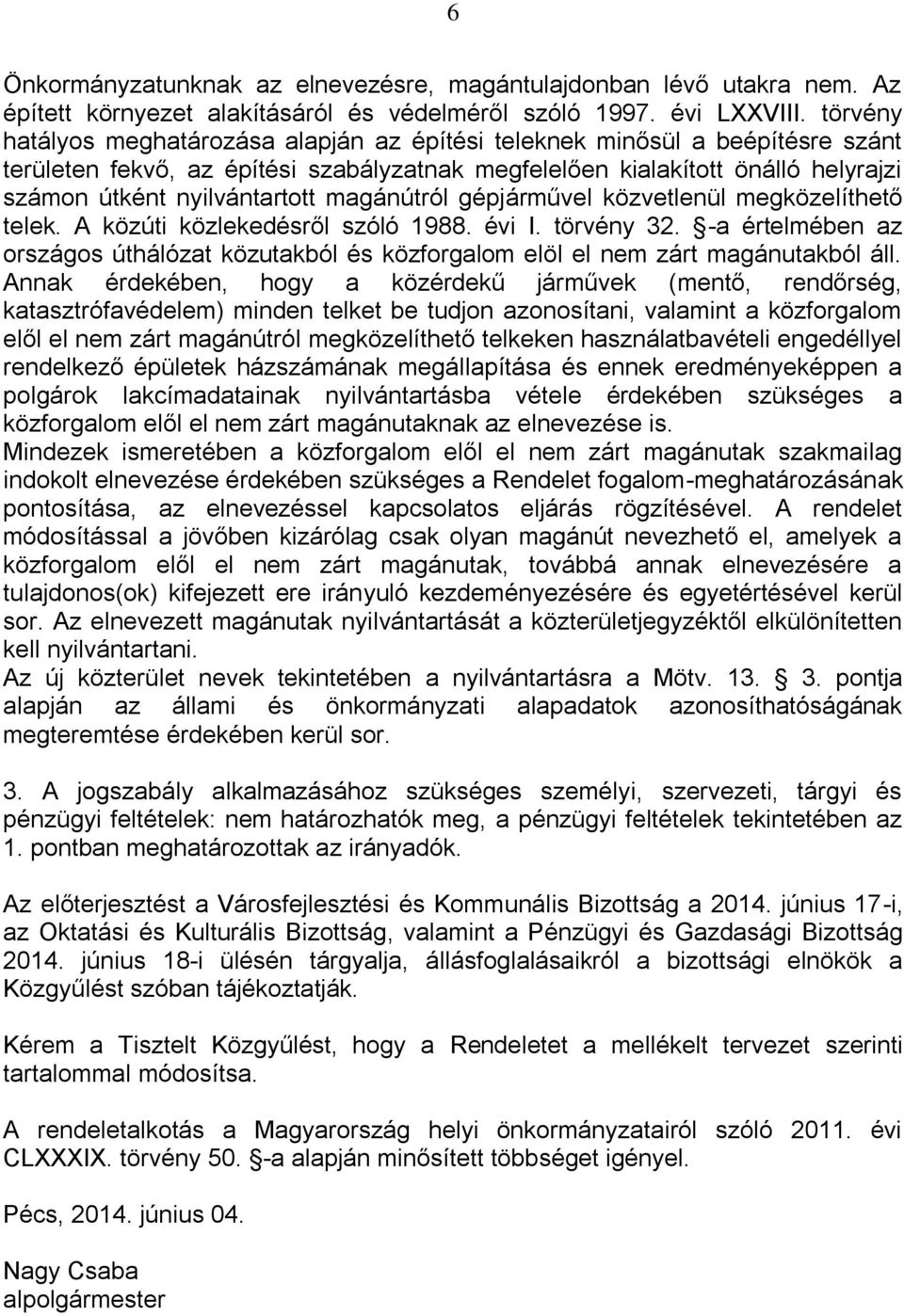 magánútról gépjárművel közvetlenül megközelíthető telek. A közúti közlekedésről szóló 1988. évi I. törvény 32.