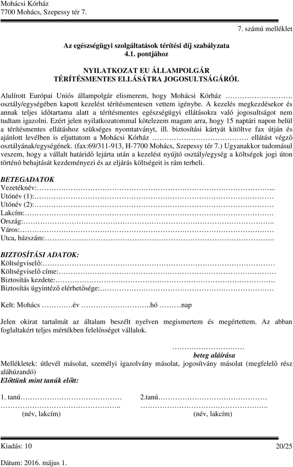 osztály/egységében kapott kezelést térítésmentesen vettem igénybe.