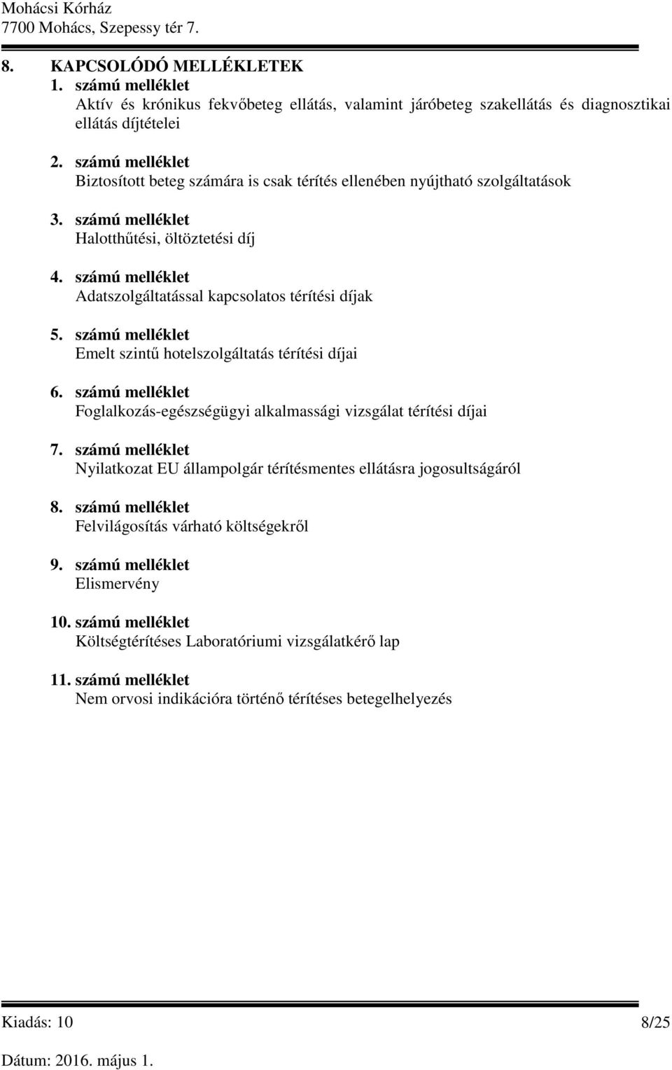 számú melléklet Adatszolgáltatással kapcsolatos térítési díjak 5. számú melléklet Emelt szintű hotelszolgáltatás térítési díjai 6.