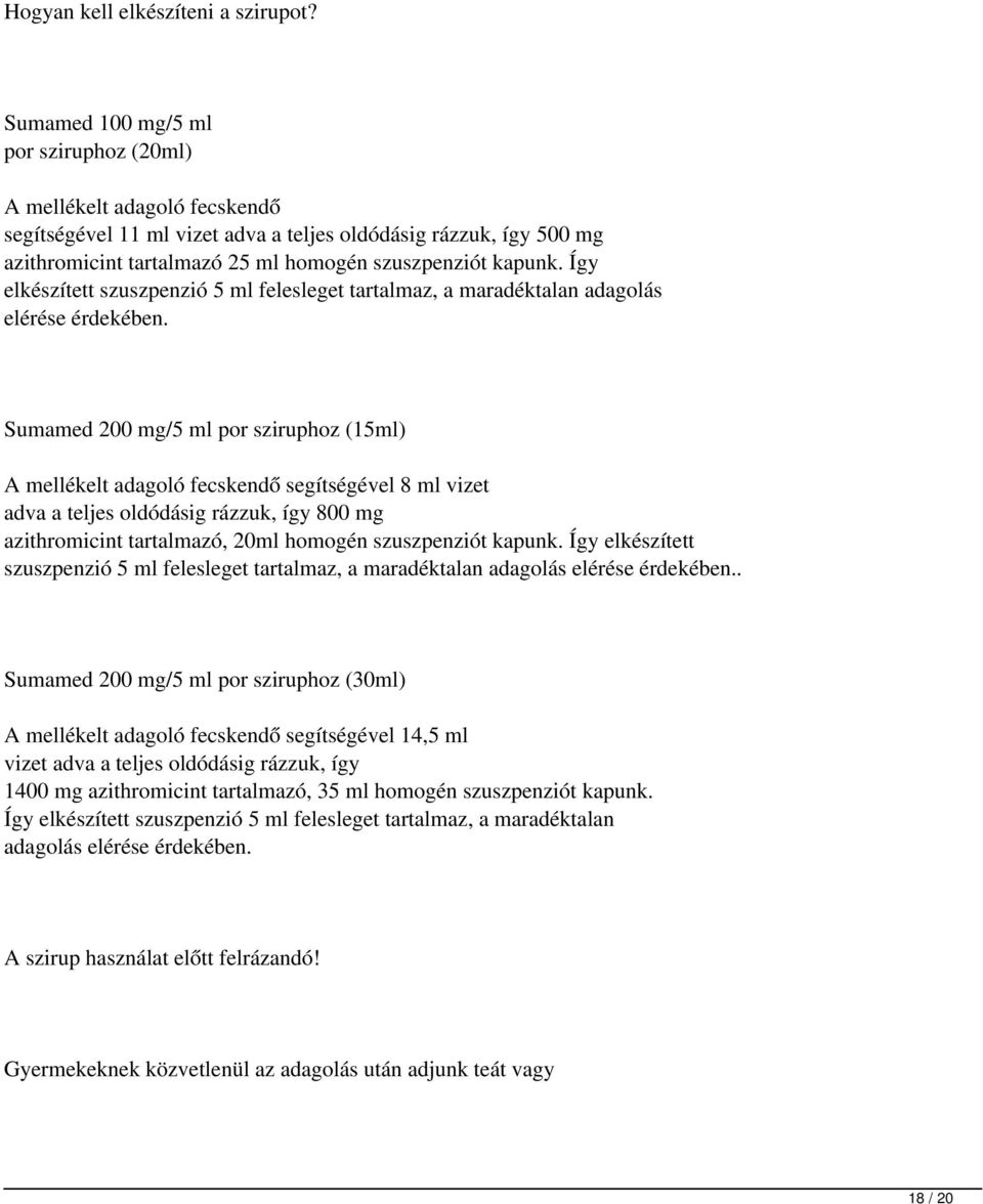 Így elkészített szuszpenzió 5ml felesleget tartalmaz, a maradéktalan adagolás elérése érdekében.