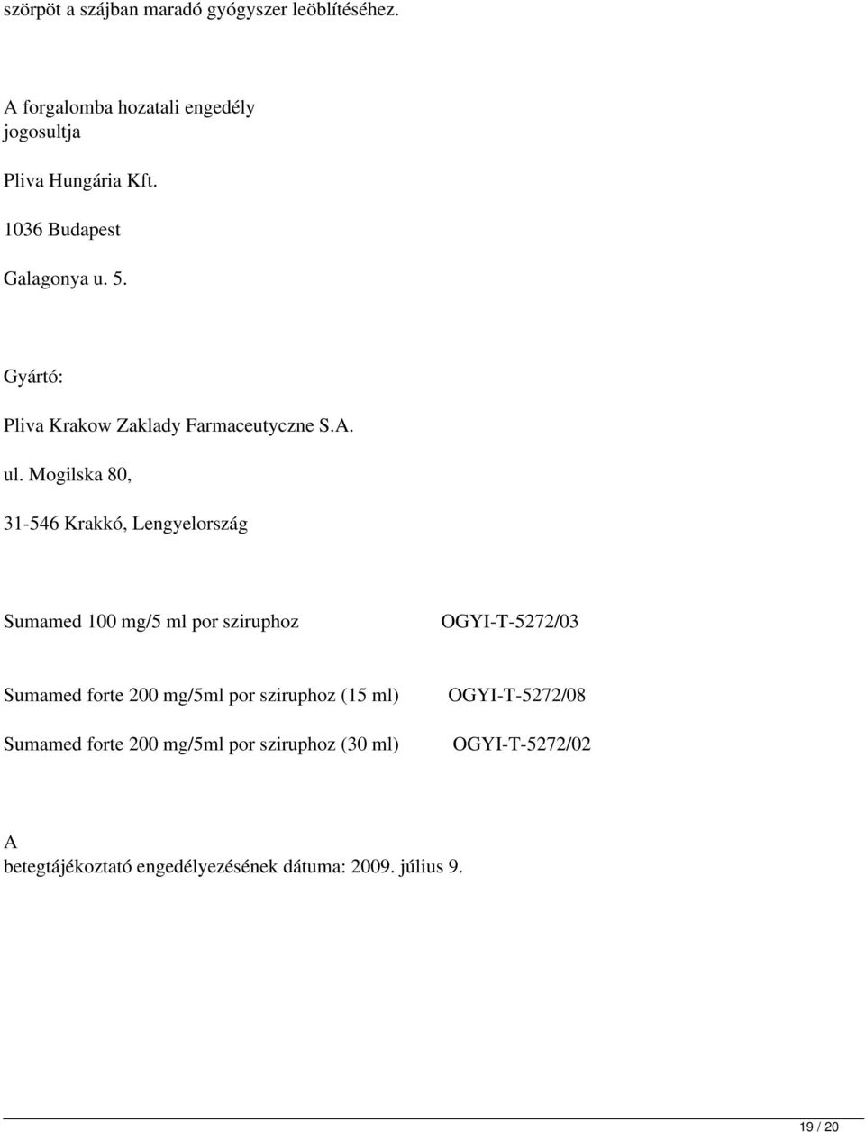 Mogilska 80, 31-546 Krakkó, Lengyelország Sumamed 100mg/5ml por sziruphoz OGYI-T-5272/03 Sumamed forte 200mg/5ml por