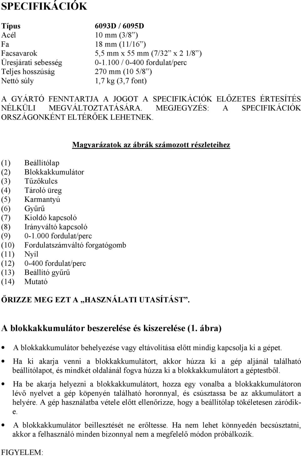 MEGJEGYZÉS: A SPECIFIKÁCIÓK ORSZÁGONKÉNT ELTÉRŐEK LEHETNEK.