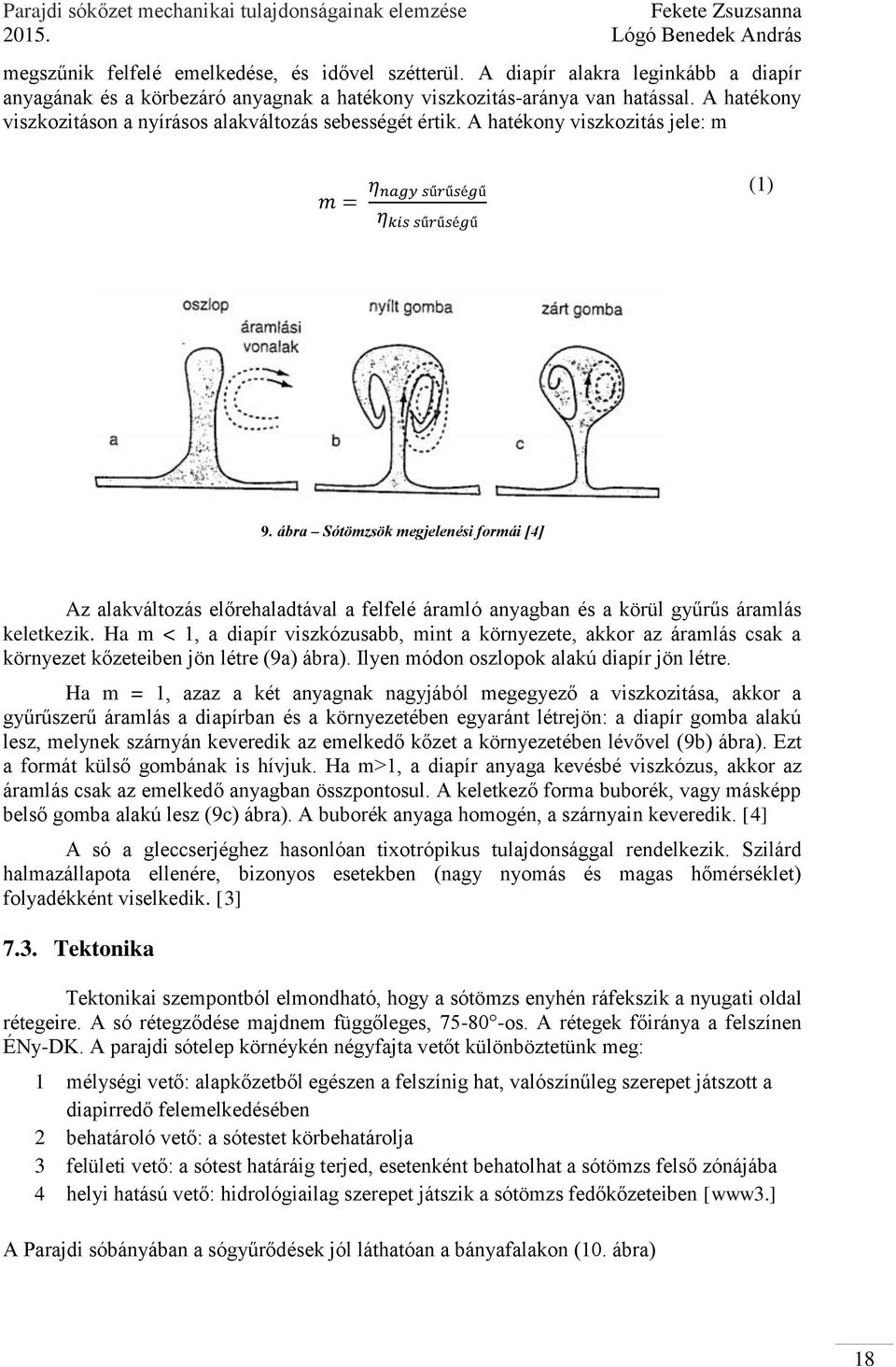 ábra Sótömzsök megjelenési formái [4] Az alakváltozás előrehaladtával a felfelé áramló anyagban és a körül gyűrűs áramlás keletkezik.