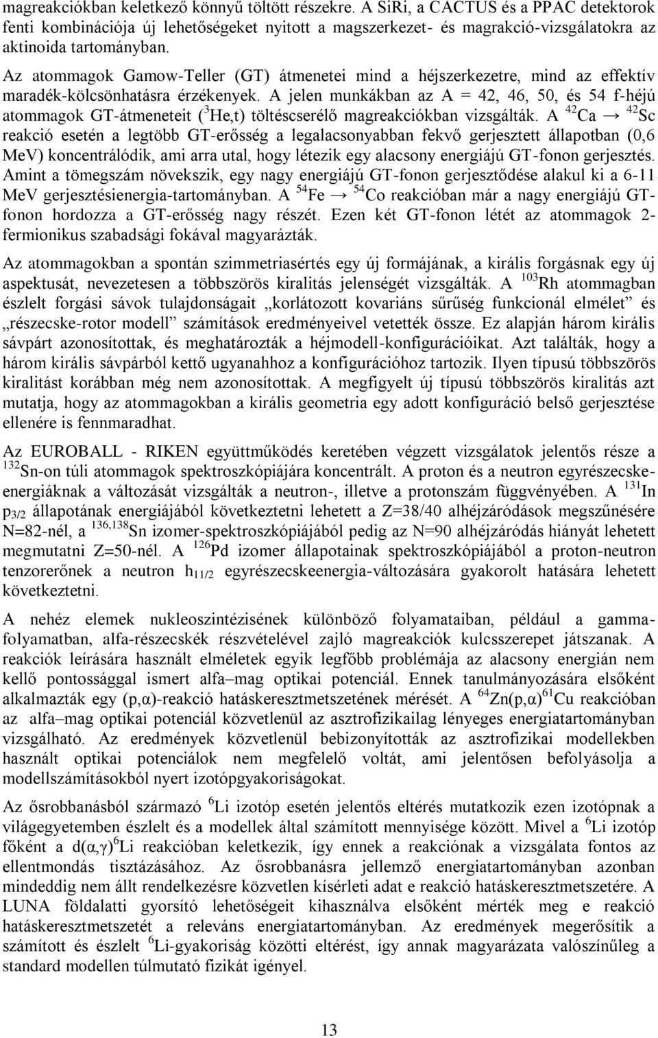 Az atommagok Gamow-Teller (GT) átmenetei mind a héjszerkezetre, mind az effektív maradék-kölcsönhatásra érzékenyek.