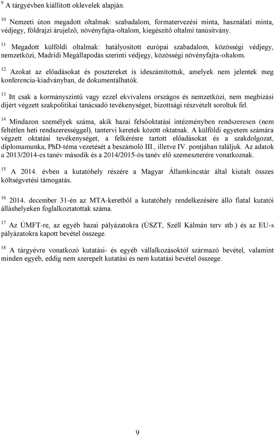 11 Megadott külföldi oltalmak: hatályosított európai szabadalom, közösségi védjegy, nemzetközi, Madridi Megállapodás szerinti védjegy, közösségi növényfajta-oltalom.