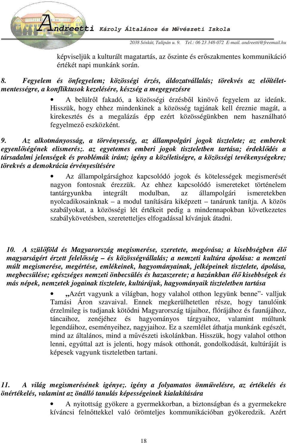 az ideánk. Hisszük, hogy ehhez mindenkinek a közösség tagjának kell éreznie magát, a kirekesztés és a megalázás épp ezért közösségünkben nem használható fegyelmezı eszközként. 9.