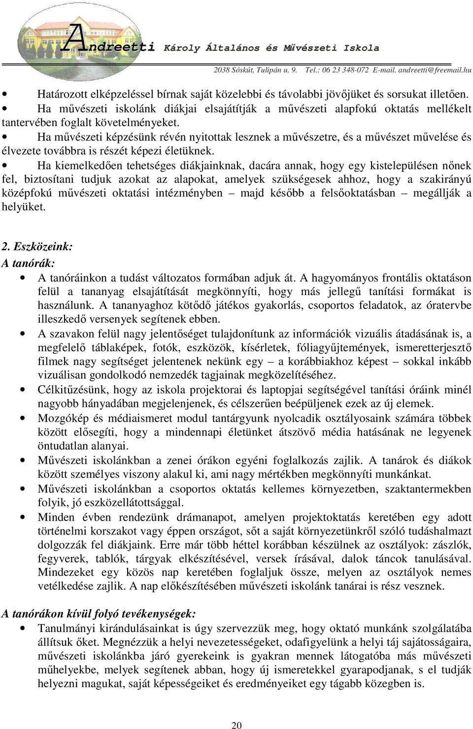 Ha mővészeti képzésünk révén nyitottak lesznek a mővészetre, és a mővészet mővelése és élvezete továbbra is részét képezi életüknek.