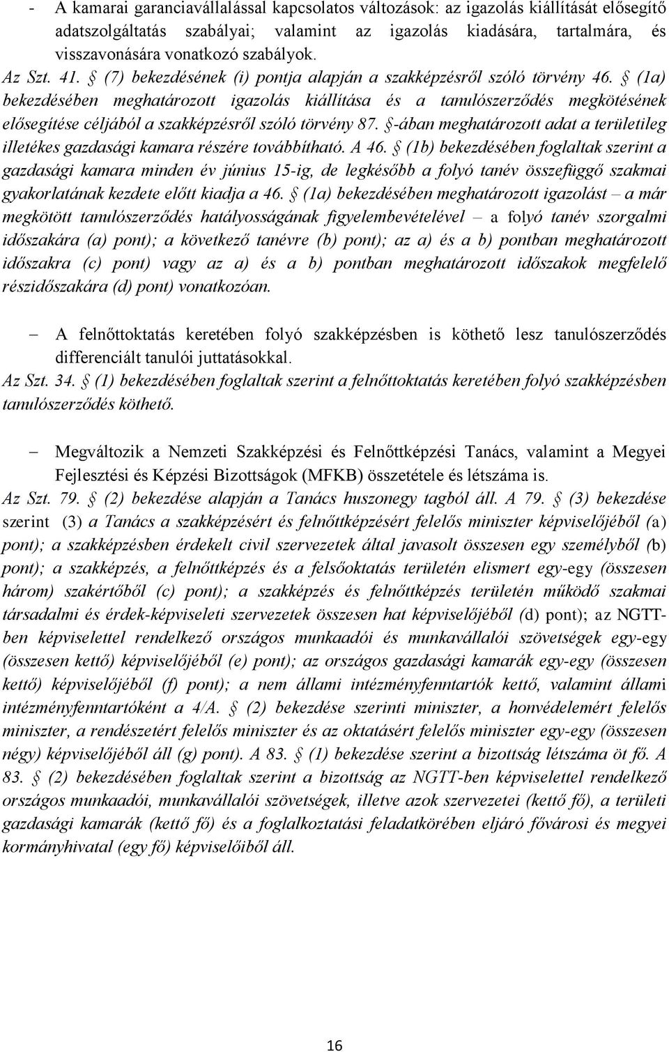 (1a) bekezdésében meghatározott igazolás kiállítása és a tanulószerződés megkötésének elősegítése céljából a szakképzésről szóló törvény 87.