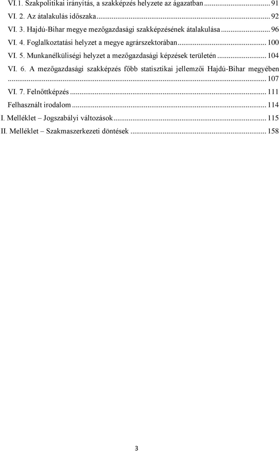 Munkanélküliségi helyzet a mezőgazdasági képzések területén... 104 VI. 6.