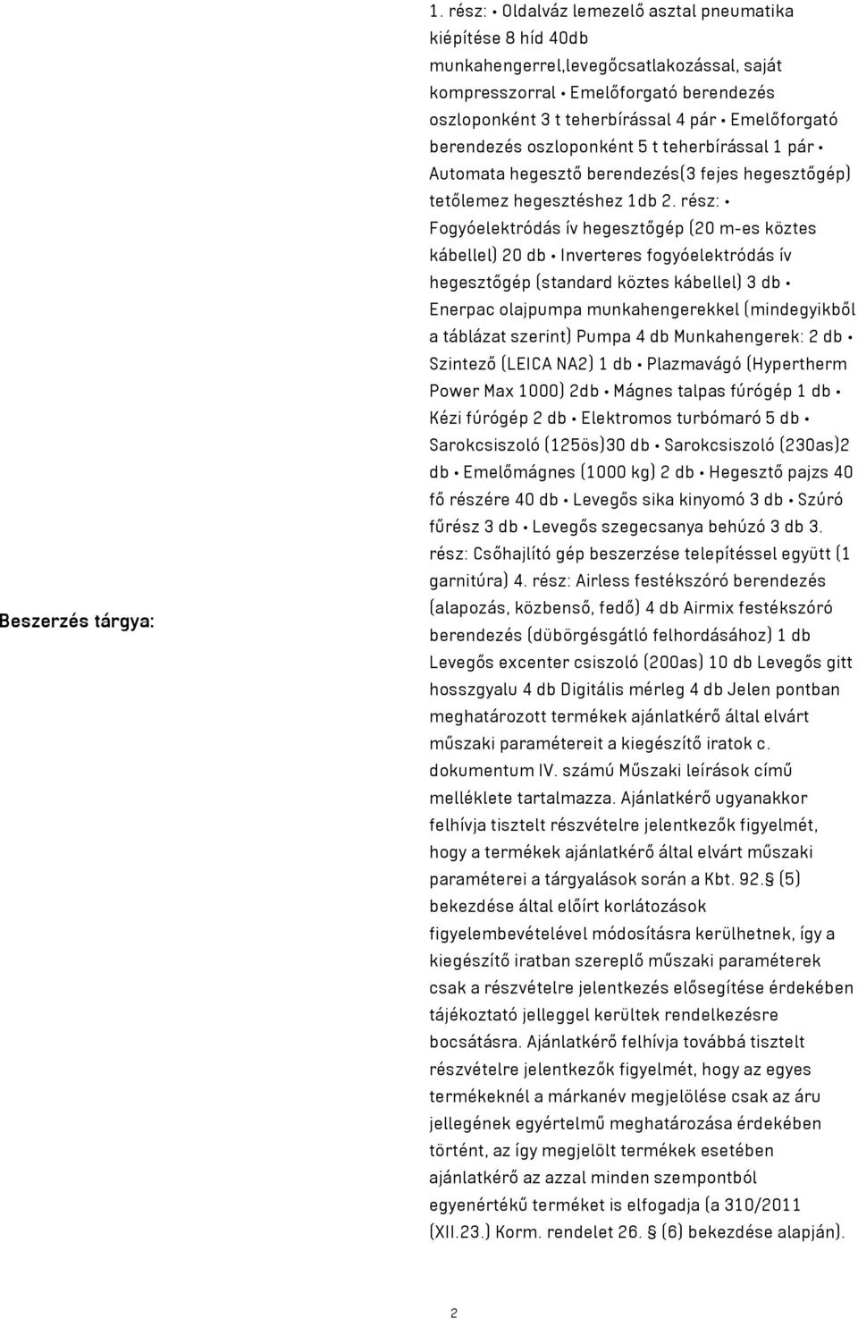 berendezés oszloponként 5 t teherbírással 1 pár Automata hegesztő berendezés(3 fejes hegesztőgép) tetőlemez hegesztéshez 1db 2.